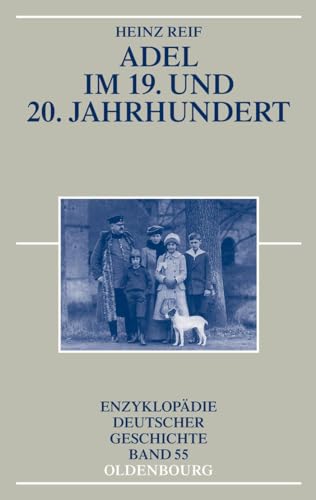 Adel im 19. und 20. Jahrhundert (Enzyklopädie deutscher Geschichte, 55, Band 55) von de Gruyter Oldenbourg